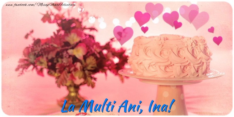 Felicitari de la multi ani - ❤️❤️❤️ Flori & Inimioare & Tort | La multi ani, Ina!