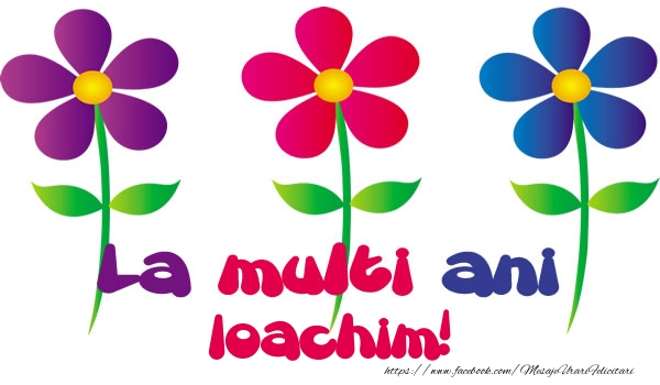 Felicitari de la multi ani - Flori | La multi ani Ioachim!
