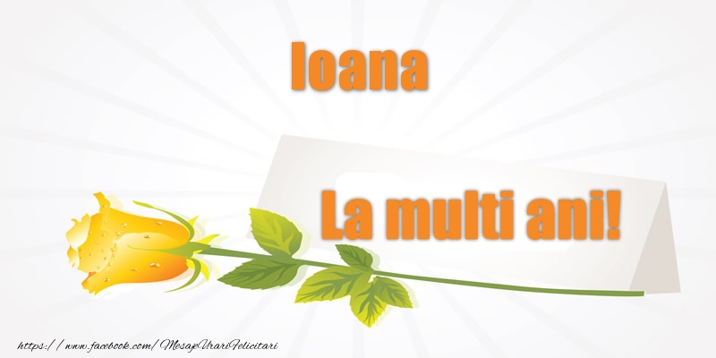  Felicitari de la multi ani - Flori | Pentru Ioana La multi ani!