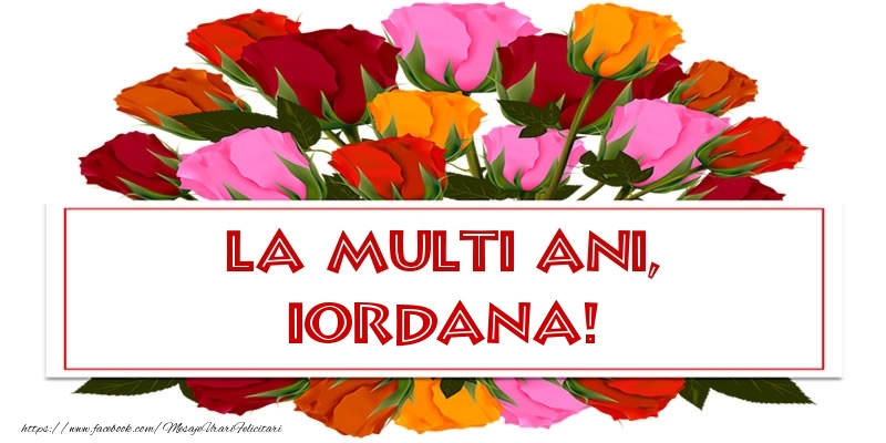  Felicitari de la multi ani - Flori & Trandafiri | La multi ani, Iordana!