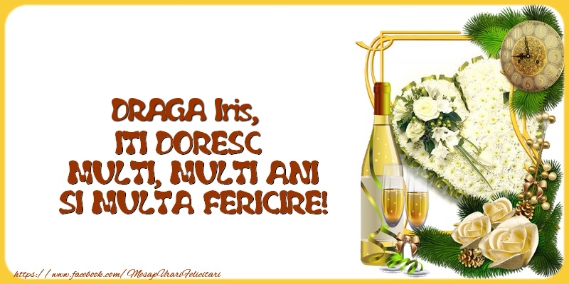  Felicitari de la multi ani - 1 Poza & Flori & Ramă Foto & Sampanie & Trandafiri | DRAGA Iris,  ITI DORESC  MULTI, MULTI ANI SI MULTA FERICIRE!