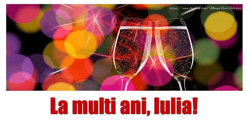  Felicitari de la multi ani - Sampanie | La multi ani Iulia!