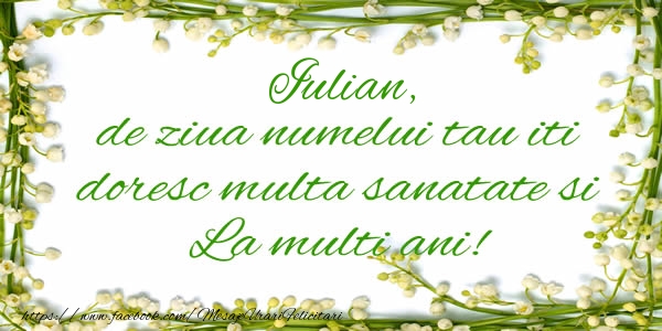  Felicitari de la multi ani - Flori & Mesaje | Iulian de ziua numelui tau iti doresc multa sanatate si La multi ani!
