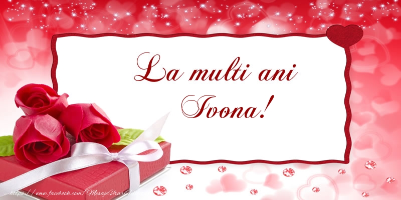 Felicitari de la multi ani - Cadou & Trandafiri | La multi ani Ivona!