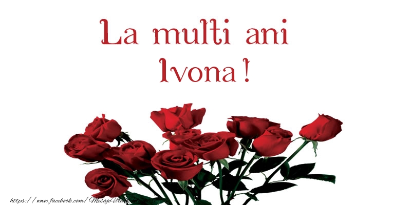 Felicitari de la multi ani - Flori | La multi ani Ivona!
