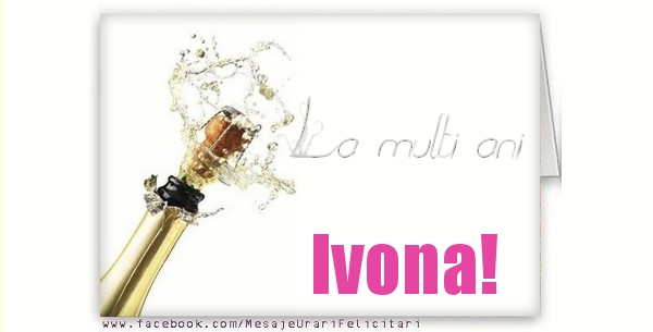 Felicitari de la multi ani - La multi ani Ivona!