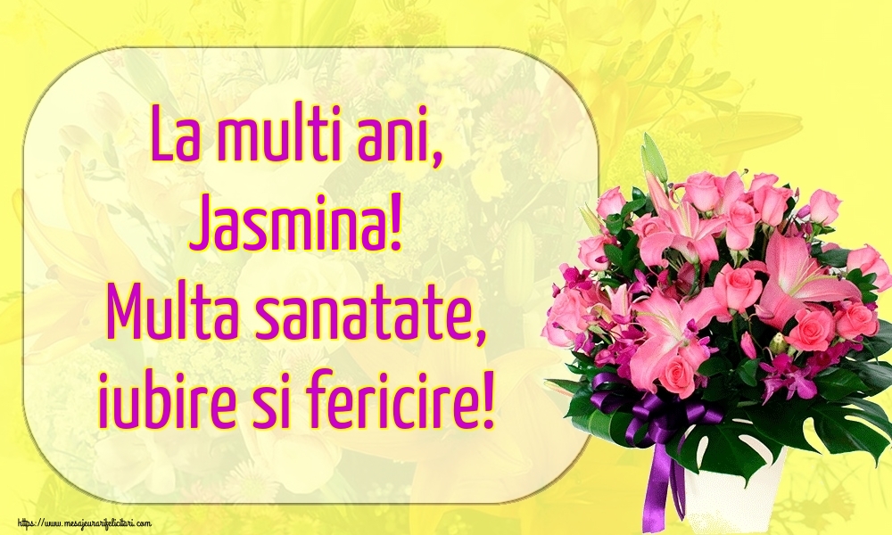  Felicitari de la multi ani - Flori | La multi ani, Jasmina! Multa sanatate, iubire si fericire!