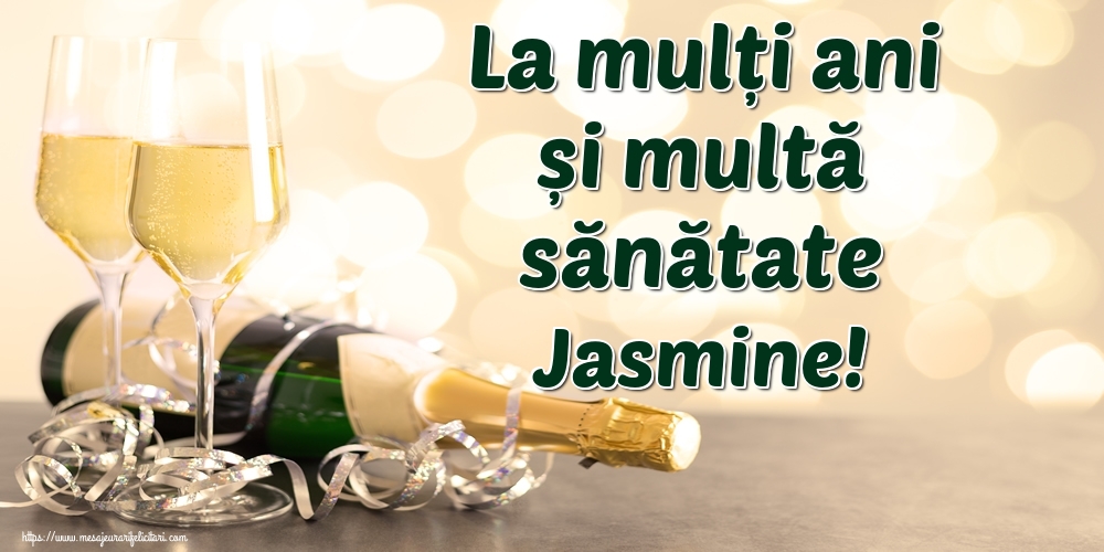  Felicitari de la multi ani - Sampanie | La mulți ani și multă sănătate Jasmine!