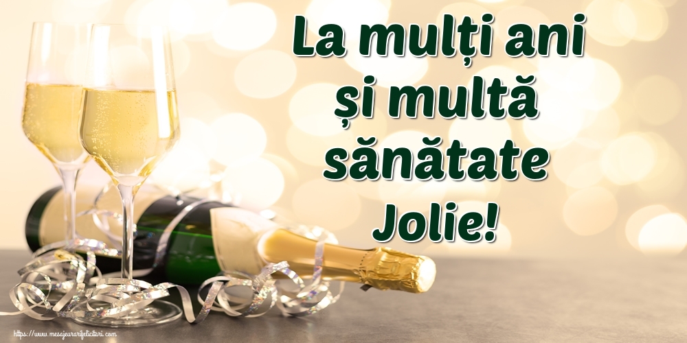 Felicitari de la multi ani - Sampanie | La mulți ani și multă sănătate Jolie!