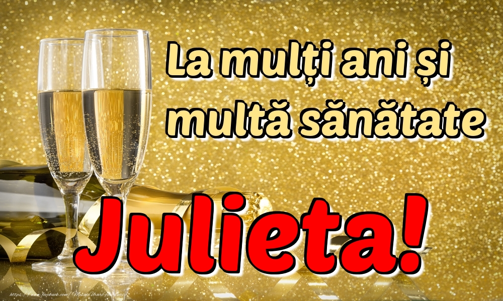  Felicitari de la multi ani - Sampanie | La mulți ani multă sănătate Julieta!