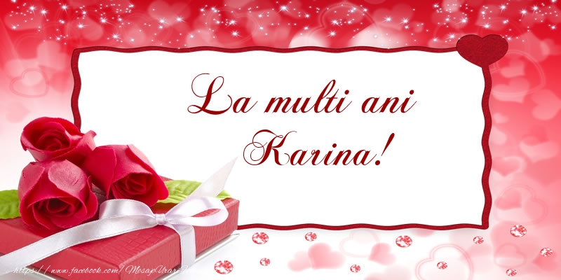  Felicitari de la multi ani - Cadou & Trandafiri | La multi ani Karina!