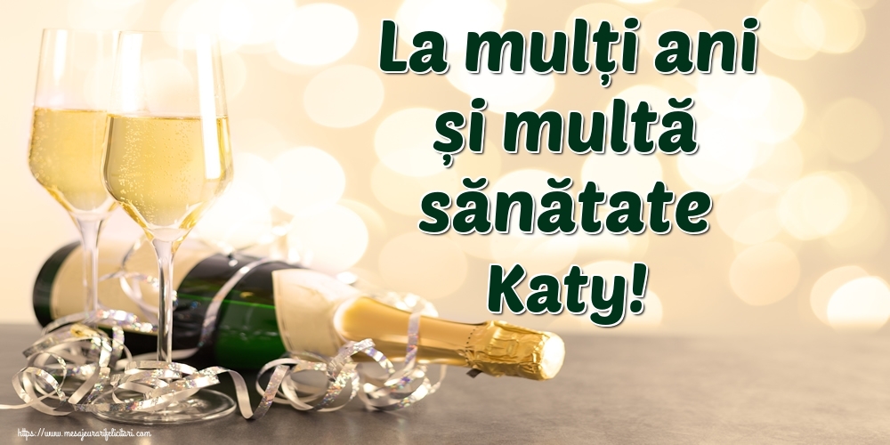  Felicitari de la multi ani - Sampanie | La mulți ani și multă sănătate Katy!