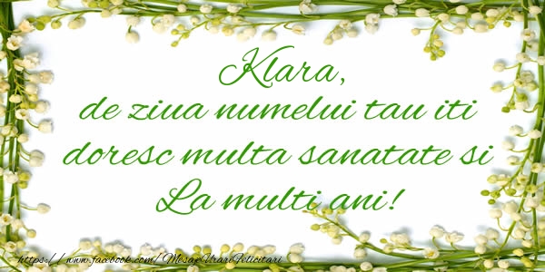  Felicitari de la multi ani - Flori & Mesaje | Klara de ziua numelui tau iti doresc multa sanatate si La multi ani!