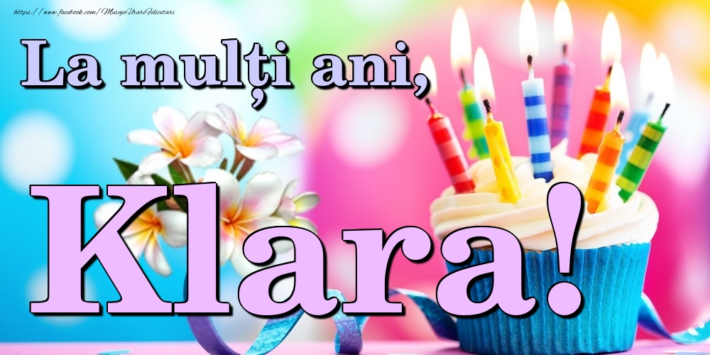 Felicitari de la multi ani - Flori & Tort | La mulți ani, Klara!