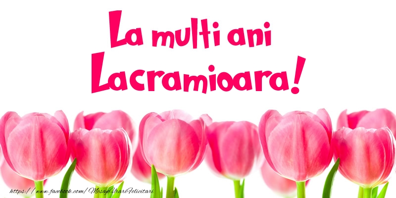  Felicitari de la multi ani - Flori & Lalele | La multi ani Lacramioara!