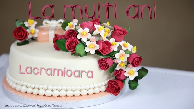 Felicitari de la multi ani - Tort | La multi ani, Lacramioara!