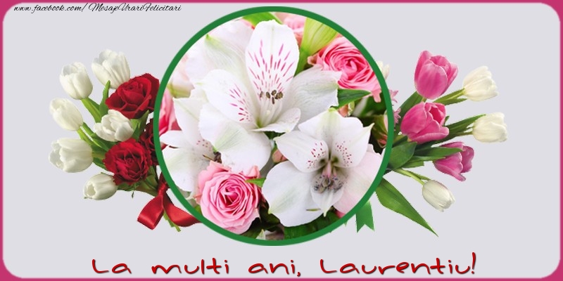  Felicitari de la multi ani - Flori | La multi ani, Laurentiu!