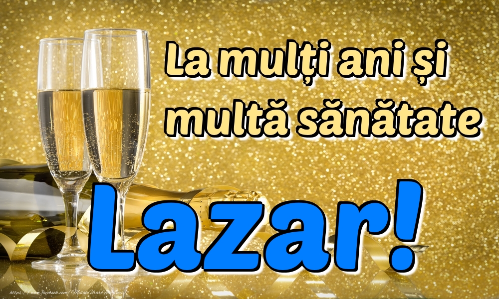  Felicitari de la multi ani - Sampanie | La mulți ani multă sănătate Lazar!
