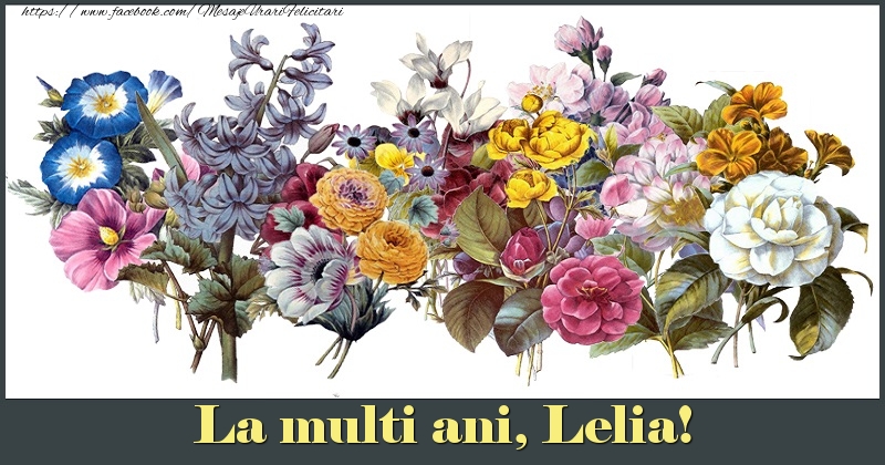 Felicitari de la multi ani - Flori | La multi ani, Lelia!