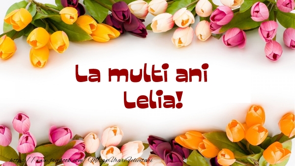 Felicitari de la multi ani - Flori | La multi ani Lelia!