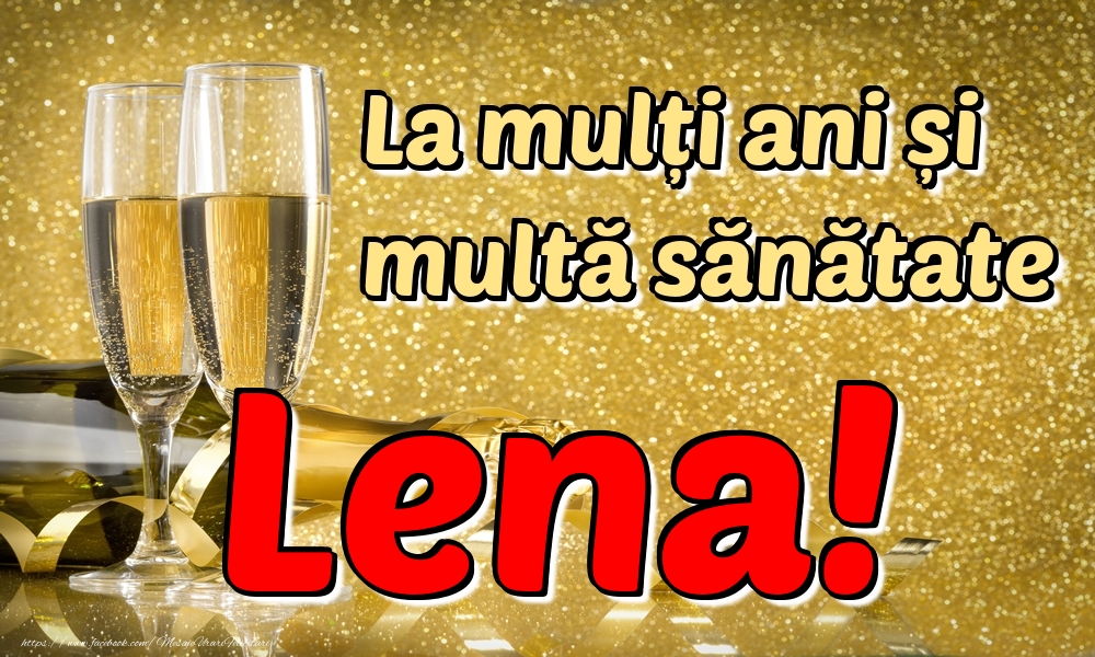  Felicitari de la multi ani - Sampanie | La mulți ani multă sănătate Lena!