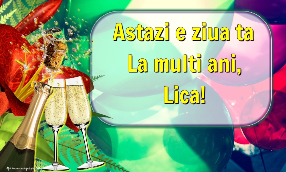 Felicitari de la multi ani - Astazi e ziua ta La multi ani, Lica!