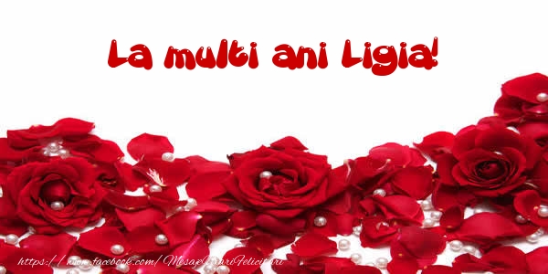 Felicitari de la multi ani - Flori & Trandafiri | La multi ani Ligia!