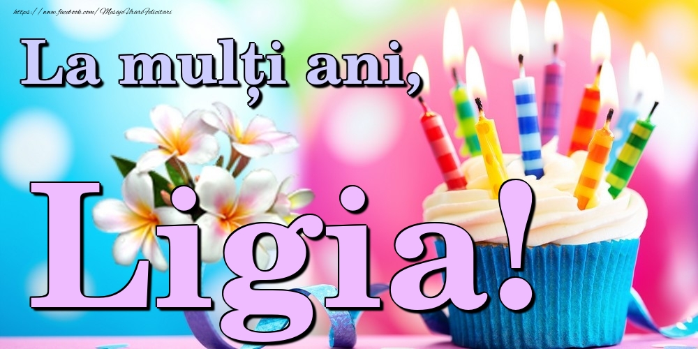  Felicitari de la multi ani - Flori & Tort | La mulți ani, Ligia!