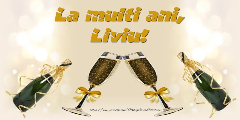  Felicitari de la multi ani - Sampanie | La multi ani, Liviu!