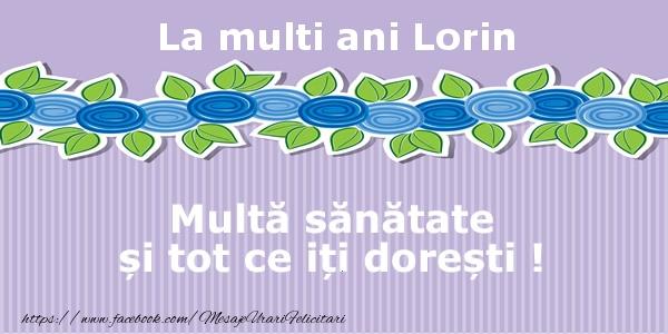  Felicitari de la multi ani - Flori | La multi ani Lorin Multa sanatate si tot ce iti doresti !