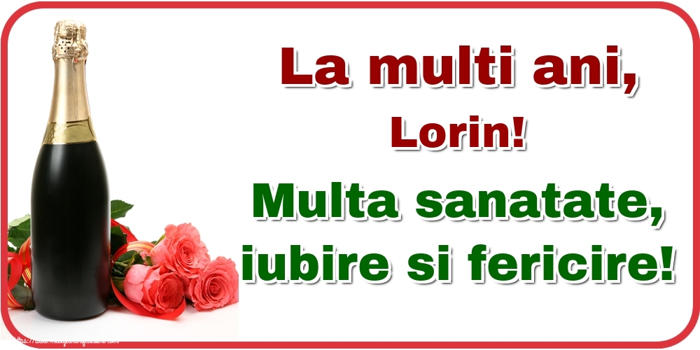 Felicitari de la multi ani - Flori & Sampanie | La multi ani, Lorin! Multa sanatate, iubire si fericire!