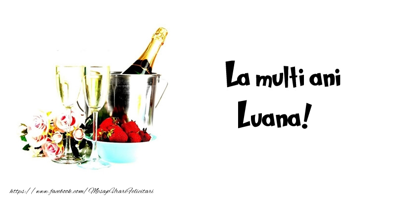Felicitari de la multi ani - Flori & Sampanie | La multi ani Luana!