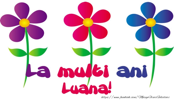 Felicitari de la multi ani - Flori | La multi ani Luana!
