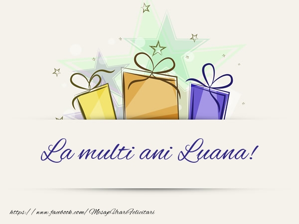 Felicitari de la multi ani - Cadou | La multi ani Luana!