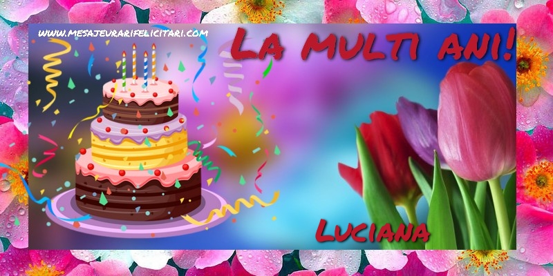  Felicitari de la multi ani - Flori & Tort | La multi ani, Luciana!