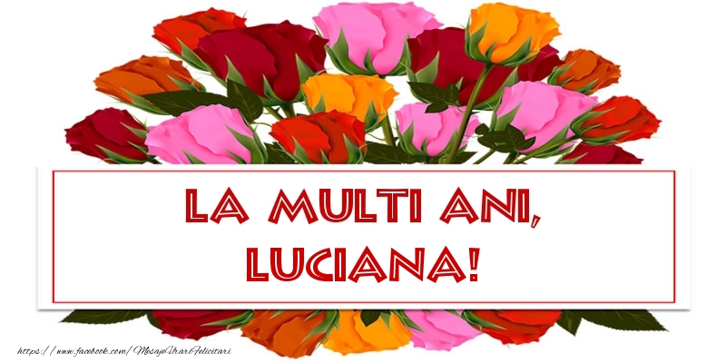  Felicitari de la multi ani - Flori & Trandafiri | La multi ani, Luciana!