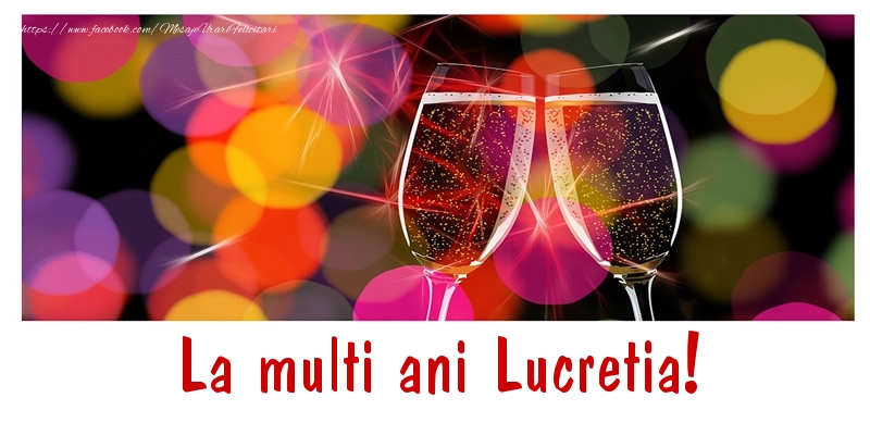  Felicitari de la multi ani - Sampanie | La multi ani Lucretia!