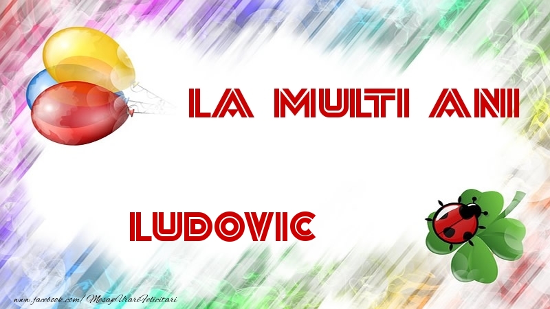 Felicitari de la multi ani - La multi ani Ludovic