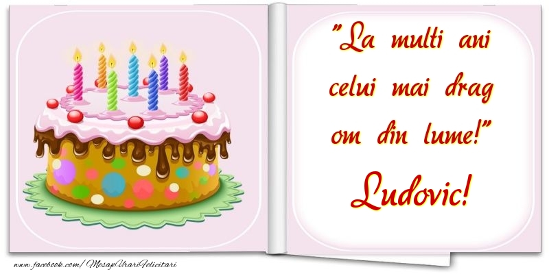 Felicitari de la multi ani - Tort | La multi ani celui mai drag om din lume! Ludovic