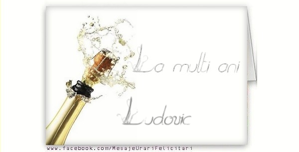 Felicitari de la multi ani - La multi ani, Ludovic