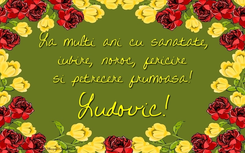 Felicitari de la multi ani - Trandafiri | La multi ani cu sanatate, iubire, noroc, fericire si petrecere frumoasa! Ludovic
