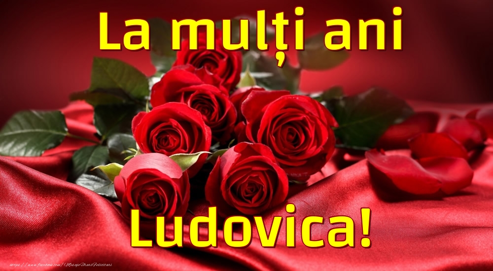  Felicitari de la multi ani - Trandafiri | La mulți ani Ludovica!
