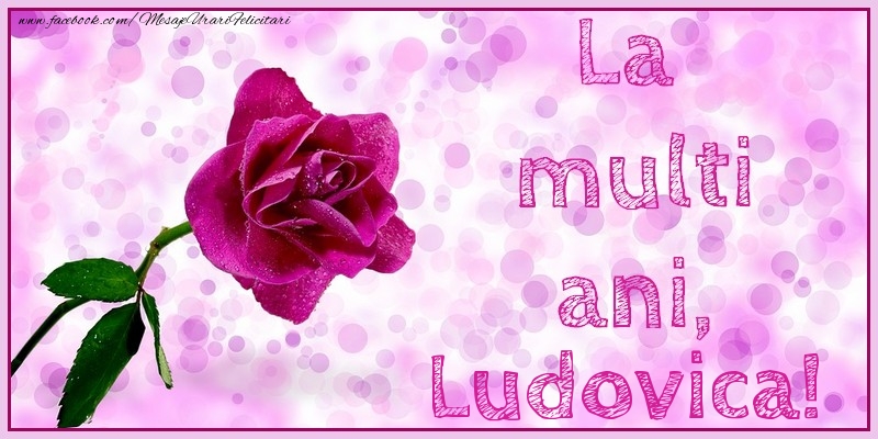  Felicitari de la multi ani - Flori & Trandafiri | La multi ani, Ludovica!