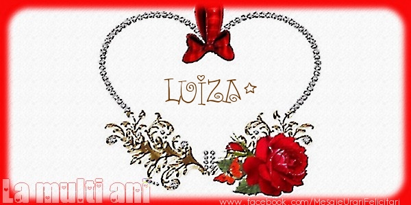 Felicitari de la multi ani - Love Luiza!