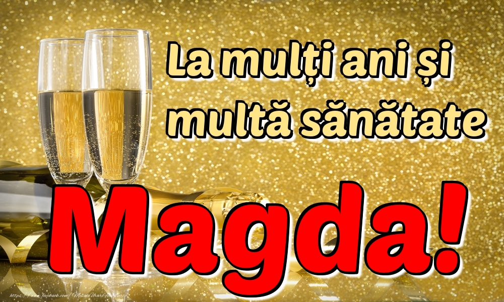  Felicitari de la multi ani - Sampanie | La mulți ani multă sănătate Magda!