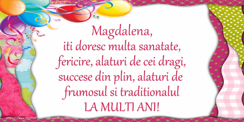  Felicitari de la multi ani - Baloane | Magdalena iti doresc multa sanatate, fericire, alaturi de cei dragi, succese din plin, alaturi de frumosul si traditionalul LA MULTI ANI!