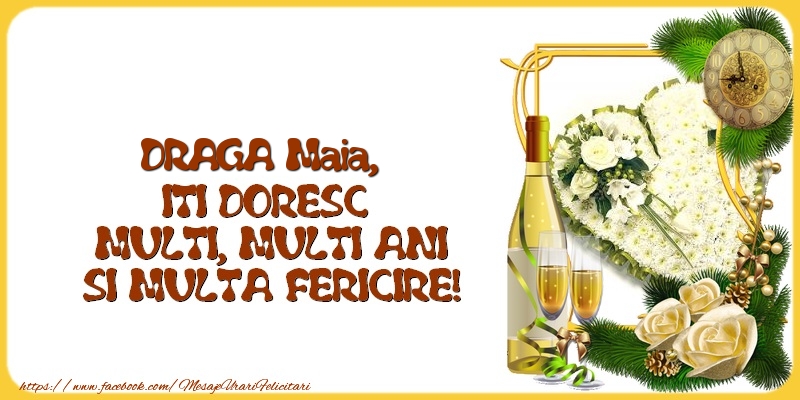  Felicitari de la multi ani - 1 Poza & Flori & Ramă Foto & Sampanie & Trandafiri | DRAGA Maia,  ITI DORESC  MULTI, MULTI ANI SI MULTA FERICIRE!