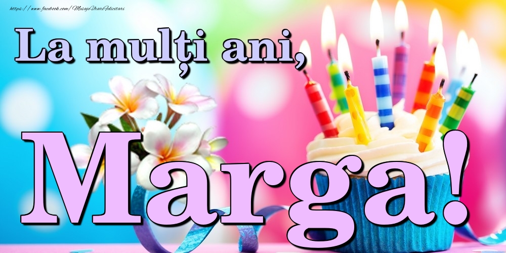 Felicitari de la multi ani - Flori & Tort | La mulți ani, Marga!