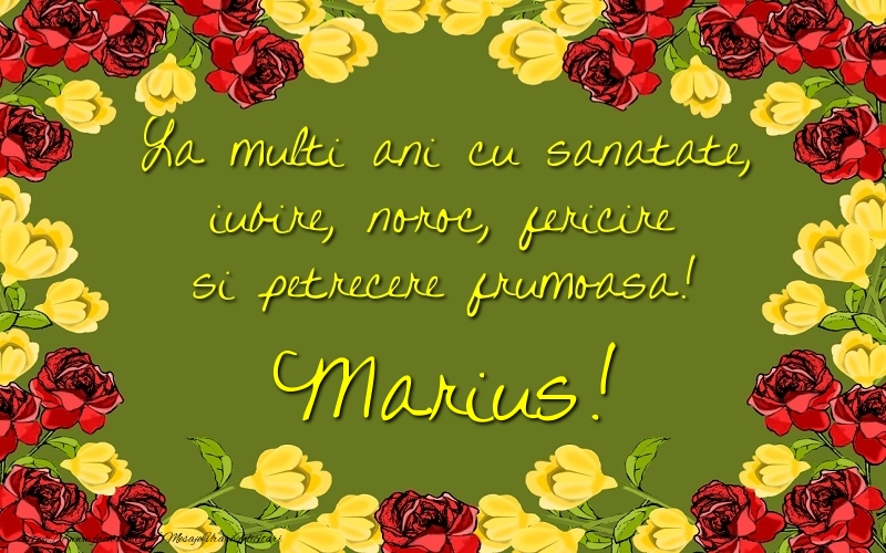 Felicitari de la multi ani - La multi ani cu sanatate, iubire, noroc, fericire si petrecere frumoasa! Marius