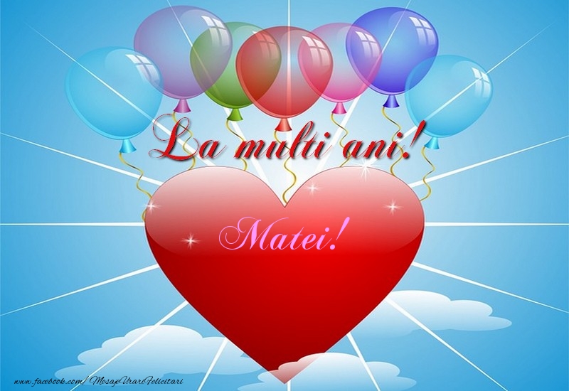  Felicitari de la multi ani - ❤️❤️❤️ Baloane & Inimioare | La multi ani, Matei!